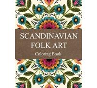 Scandinavian Folk Art Coloring Book: Nature Designs Coloring Pages With The Most Gorgeous Illustrations For Kids Teens And Adults To Relieve Stress And Relax