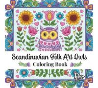 Scandinavian Folk Art Owls Coloring Book: 30 Whimsical Nordic Designs to Relax and Unwind (Scandinavian Coloring Books)