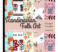 Scandinavian Folk Art Scrapbook Pages: 40 Pages (20 pages Printed Front and Back) of Scandinavian Folk Art Scrapbook Paper - 5 Nordic-Inspired Designs ... Pages for Journals, Scrapbooks & Collage