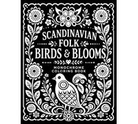 SCANDINAVIAN FOLK BIRDS & BLOOMS: A Monochrome Coloring Book with Bold Nordic Bird and Floral Designs