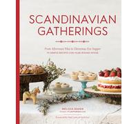 Scandinavian Gatherings: From Afternoon Fika to Christmas Eve Supper: 70 Simple Recipes for Year-Round Hy gge