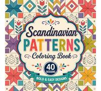 Scandinavian Patterns Coloring Book: Bold and Easy Nordic Geometric and Folk Art Designs for Adults, Seniors, and Beginners - Relaxing Nordic Craft Coloring Pages (40 Unique Patterns)