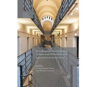Scandinavian Penal History, Culture and Prison Practice: Embraced By the Welfare State? (Palgrave Studies in Prisons and Penology)