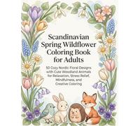 Scandinavian Spring Wildflower Coloring Book for Adults: 50 Cozy Nordic Floral Designs with Cute Woodland Animals for Relaxation, Stress Relief, Mindfulness, and Creative Coloring