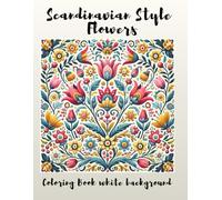 Scandinavian Style Flowers I: Coloring Book for All Ages - White Background