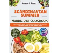 Scandinavian Summer Nordic Diet Cookbook: Heart-Healthy, Mostly Plant-Based Recipes with Berries, Fish, and Whole Grains for Light Summer Meals