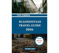 SCANDINAVIAN TRAVEL GUIDE: The Ultimate Guide to Scandinavia’s Fjords, Northern Lights, Viking Heritage, Modern Design, and Unforgettable Nordic Adventures