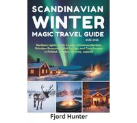 SCANDINAVIAN WINTER MAGIC TRAVEL GUIDE 2025-2026: Northern Lights, Arctic Cruises, Christmas Markets, Reindeer Encounters, Hot Springs, and Cozy Escapes in Finland, Sweden, Norway, Lapland