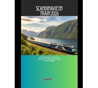 Scandinavie en train 2026: Guide ferroviaire complet de la Norvège, de la Suède, du Danemark et de la Finlande: 22 (Explore the World by Train in 2026)