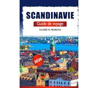 Scandinavie Guide de Voyage 2026: Aventures Inoubliables à Travers la Norvège, la Suède et le Danemark - Destinations Iconiques, Expériences Locales et Sites Incontournables