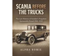 SCANIA BEFORE THE TRUCKS: The Lost History of Sweden's Forgotten Automobile Brand 1902-1920