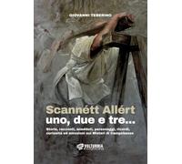 Scannétt Allért uno, due e tre.... Storie, racconti, aneddoti, personaggi, ricordi, curiosità ed emozioni sui Misteri di Campobasso