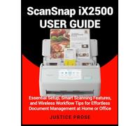 ScanSnap iX2500 User Guide: Essential Setup, Smart Scanning Features, and Wireless Workflow Tips for Effortless Document Management at Home or Office