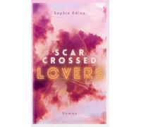 Scar-Crossed Lovers: Wie oft müsst ihr einander verlieren, bevor du zu dir selbst findest? Tragisch-poetischer New Adult mit Celebrity Loveinterest, New-York-Setting und inspirierender Botschaft: 0