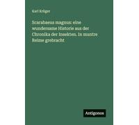 Scarabaeus magnus: eine wundersame Historie aus der Chronika der Insekten. In muntre Reime grebracht