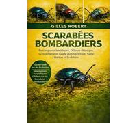 SCARABÉES BOMBARDIERS: Remarques scientifiques, Défense chimique, Comportement, Guide du propriétaire, Santé, Habitat et Évolution