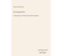 Scaramouche: A Romance of the French Revolution