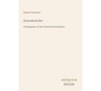 Scaramouche: A Romance of the French Revolution