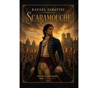 Scaramouche: A Romance of the French Revolution (A Historical Adventure of Revenge and Revolution): with Illustrated edition