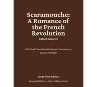 Scaramouche: A Romance of the French Revolution: Literary Classics Series - Annotated Sovereign Edition
