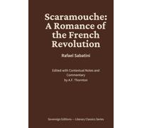 Scaramouche: A Romance of the French Revolution: Literary Classics Series - Annotated Sovereign Edition
