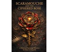Scaramouche and the Ciphered Rose: A Historical Espionage Romance