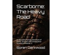 Scarborne: The Heavy Road: An Epic Dark Fantasy Adventure of Power, Survival, and Consequence (Scarborne Book 1) (ScarBorne Saga)
