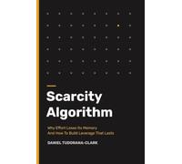Scarcity Algorithm: Why Effort Loses Its Memory and How To Build Leverage That Lasts.