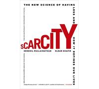 Scarcity: The New Science of Having Less and How It Defines Our Lives