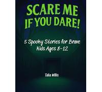 Scare Me If You Dare!: 5 Spooky Stories for Brave Kids Ages 8-12