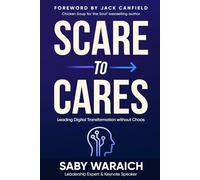 Scare to Cares: Leading Digital Transformation without Chaos