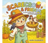Scarecrow & Friends - A Cute & Easy Fall Adventure Coloring Book: Cute Autumn Farm Adventures with a Scarecrow and Animal Friends Sharing Fun, ... Harvest Discoveries (Scarecrow Coloring Book)