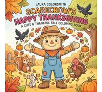 Scarecrow's Happy Thanksgiving - A Cute & Thankful Fall Coloring Book: Heartwarming Fall Journey of Friendship, Harvest, and Thanksgiving Fun (Scarecrow Coloring Book)