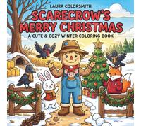 Scarecrow's Merry Christmas - A Cute & Cozy Winter Coloring Book: A Cozy Winter Story of a Scarecrow and Animal Friends Growing Closer Through Christmas Activities (Scarecrow Coloring Book)