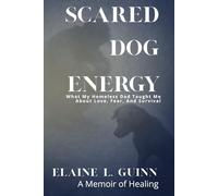 Scared Dog Energy a Memoir: What My Homeless Father Taught Me About Love, Fear, And Survival (Courage to Connect)