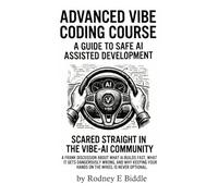 Scared Straight in the Vibe-AI Community: A Frank Discussion About What AI Builds Fast, What It Gets Dangerously Wrong, And Why Keeping Your Hands On The Wheel Is Never Optional