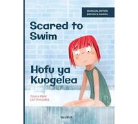 Scared to Swim / Hofu ya Kuogelea: Bilingual English-Swahili Edition of Scared to Swim