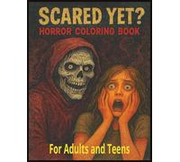 Scared Yet? Horror Coloring Book for Adults and Teens: Creepy Creatures, Haunted Scenes & Spooky Relaxation