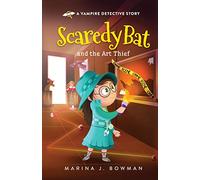 Scaredy Bat and the Art Thief: An Illustrated Mystery Chapter Book for Kids: 6 (Scaredy Bat: A Vampire Detective Series)