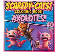 SCAREDY-CATS! COLORING BOOK: AXOLOTLS! (SCAREDY-CATS! COLORING BOOK Series)