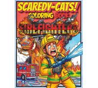 SCAREDY-CATS! COLORING BOOK: FIREFIGHTERS: 8.5"X11" Funny Firefighter Coloring Book for Kids Teens and Adults with Bold Easy Scared Faces (8.5"x11" SCAREDY-CATS!™ COLORING BOOK Books)