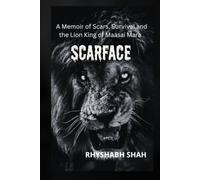Scarface: A Memoir of Scars, Survival and the Lion King of Maasai Mara