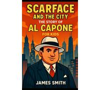 Scarface and the City: The Story of Al Capone For Kids (True Crime for Kids)