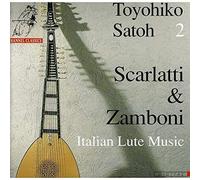 Scarlatti & Zamboni: 18th Century Italian Lute Music - Toyohiko Satoh 2