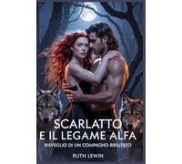 Scarlatto e il legame alfa: Risveglio di un compagno rifiutato