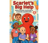 Scarlet’s Big Help: How Blood Supports Cancer Warriors: Coloring Book (Ruby the Blood Drop and Friends)