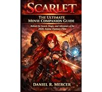 SCARLET - THE ULTIMATE MOVIE COMPANION GUIDE: Behind the Sword, Magic, and Adventure of the 2026 Anime Fantasy Film
