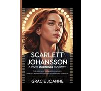 SCARLETT JOHANSSON : A SHORT AUTHORIZED BIOGRAPHY: The Girl Who Dreamed in Movies: Scarlett Johansson’s Story of Spark and Strength