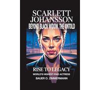 SCARLETT JOHANSSON: BEYOND BLACK WIDOW, THE UNTOLD: Rise to Legacy, World’s Highest-Paid Actress