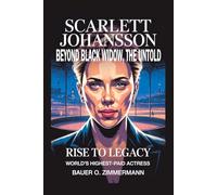 SCARLETT JOHANSSON: BEYOND BLACK WIDOW, THE UNTOLD: Rise to Legacy, World’s Highest-Paid Actress